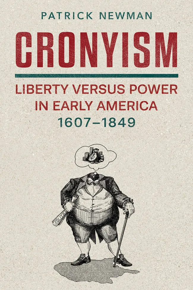 Cronyism: Liberty versus Power in Early America, 1607–1849